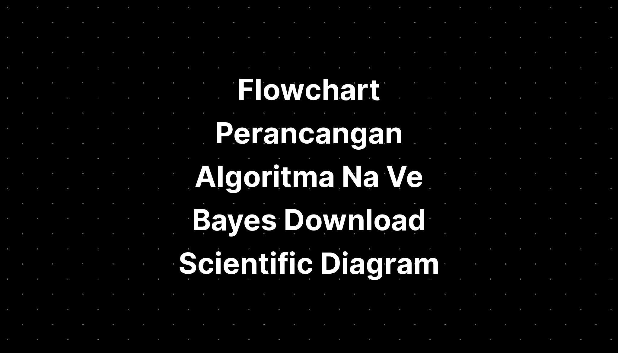 Flowchart Perancangan Algoritma Na Ve Bayes Download Scientific Diagram ...